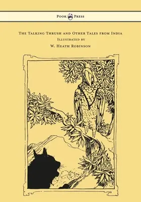 Grivița vorbitoare și alte povești din India - Ilustrată de W. Heath Robinson - The Talking Thrush and Other Tales from India - Illustrated by W. Heath Robinson