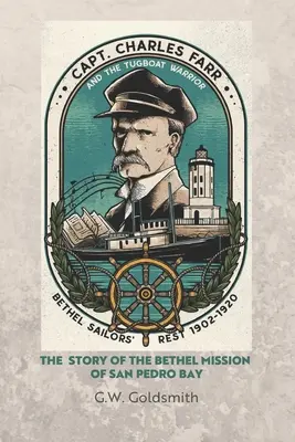 Căpitanul Charles Farr și remorcherul, Warrior: Povestea misiunii Bethel din San Pedro Bay - Captain Charles Farr and the Tugboat, Warrior: The Story of the Bethel Mission of San Pedro Bay