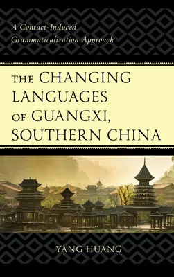 Schimbarea limbilor din Guangxi, China de Sud: O abordare a gramaticalizării induse de contact - The Changing Languages of Guangxi, Southern China: A Contact-Induced Grammaticalization Approach