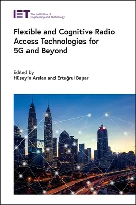 Tehnologii de acces radio flexibile și cognitive pentru 5g și mai departe - Flexible and Cognitive Radio Access Technologies for 5g and Beyond