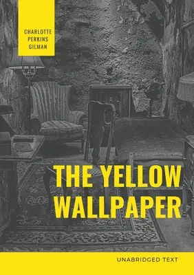 The Yellow Wallpaper: O ficțiune psihologică de Charlotte Perkins Gilman - The Yellow Wallpaper: A Psychological fiction by Charlotte Perkins Gilman