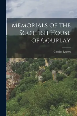 Memoriale ale Casei scoțiene Gourlay - Memorials of the Scottish House of Gourlay