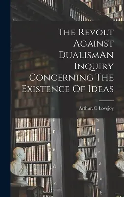 Revolta împotriva dualismului: o investigație privind existența ideilor - The Revolt Against DualismAn Inquiry Concerning The Existence Of Ideas