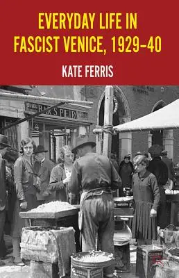 Viața de zi cu zi în Veneția fascistă, 1929-1940 - Everyday Life in Fascist Venice, 1929-40
