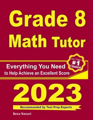 Grade 8 Math Tutor: Tot ce aveți nevoie pentru a vă ajuta să obțineți un scor excelent - Grade 8 Math Tutor: Everything You Need to Help Achieve an Excellent Score