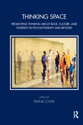 Thinking Space: Promovarea gândirii despre rasă, cultură și diversitate în psihoterapie și nu numai - Thinking Space: Promoting Thinking about Race, Culture and Diversity in Psychotherapy and Beyond