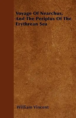 Călătoria lui Nearchus și Periplusul Mării Eritreene (The Periplus Of The Erythrean Sea) - Voyage Of Nearchus, And The Periplus Of The Erythrean Sea