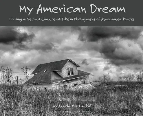 Visul meu american: Găsirea unei a doua șanse la viață în fotografii ale unor locuri abandonate - My American Dream: Finding a Second Chance at Life in Photographs of Abandoned Places