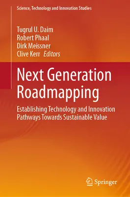 Următoarea generație de cartografiere rutieră: Stabilirea căilor tehnologice și de inovare către o valoare durabilă - Next Generation Roadmapping: Establishing Technology and Innovation Pathways Towards Sustainable Value
