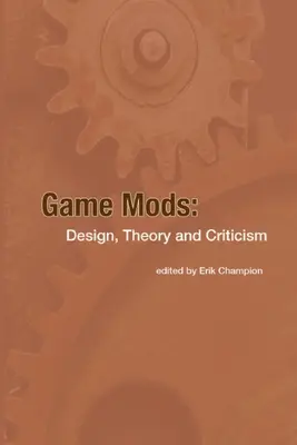 Game Mods: Design, teorie și critică - Game Mods: Design, Theory and Criticism
