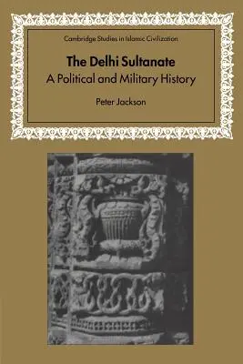 Sultanatul Delhi: O istorie politică și militară - The Delhi Sultanate: A Political and Military History