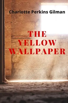 The Yellow Wallpaper: Noua ediție - The Yellow Wallpaper de Charlotte Perkins Gilman - The Yellow Wallpaper: New Edition - The Yellow Wallpaper by Charlotte Perkins Gilman