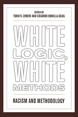 Logică albă, metode albe: Rasism și metodologie - White Logic, White Methods: Racism and Methodology