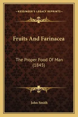 Fruits And Farinacea: The Proper Food Of Man (1845)