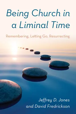 A fi biserică într-un timp limită: Amintirea, renunțarea, reînvierea - Being Church in a Liminal Time: Remembering, Letting Go, Resurrecting
