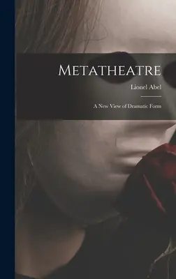 Metateatru; o nouă viziune asupra formei dramatice - Metatheatre; a New View of Dramatic Form
