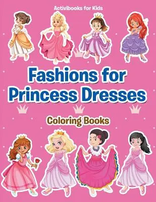 Modă pentru rochii de prințesă Cărți de colorat - Fashions for Princess Dresses Coloring Books