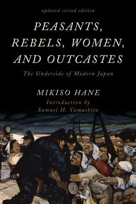 Țărani, rebeli, femei și proscriși: Fața ascunsă a Japoniei moderne - Peasants, Rebels, Women, and Outcastes: The Underside of Modern Japan