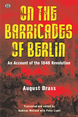 Pe baricadele Berlinului: O relatare a Revoluției de la 1848 - On the Barricades of Berlin: An Account of the 1848 Revolution