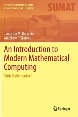 An Introduction to Modern Mathematical Computing: Cu Mathematica(r) - An Introduction to Modern Mathematical Computing: With Mathematica(r)