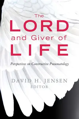 Domnul și dătătorul de viață: Perspective privind pneumatologia constructivă - Lord and Giver of Life: Perspectives on Constructive Pneumatology