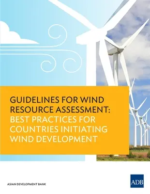 Orientări pentru evaluarea resurselor eoliene: Cele mai bune practici pentru țările care inițiază dezvoltarea energiei eoliene - Guidelines for Wind Resource Assessment: Best Practices for Countries Initiating Wind Development