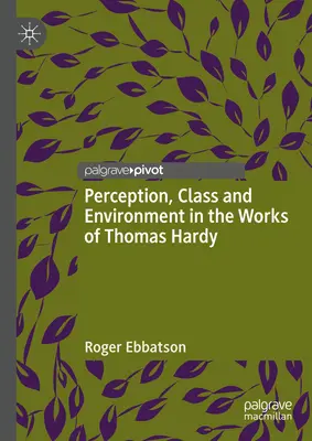 Percepție, clasă și mediu în operele lui Thomas Hardy - Perception, Class and Environment in the Works of Thomas Hardy