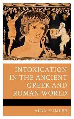 Intoxicația în lumea antică greacă și romană - Intoxication in the Ancient Greek and Roman World