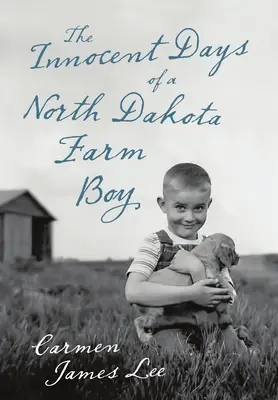 The Innocent Days of a North Dakota Farm Boy (Zilele inocente ale unui fermier din Dakota de Nord) - The Innocent Days of a North Dakota Farm Boy