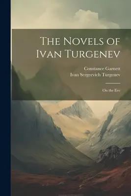 Romanele lui Ivan Turgheniev: În ajun - The Novels of Ivan Turgenev: On the Eve