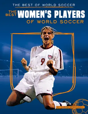 Cele mai bune jucătoare din fotbalul mondial - Best Women's Players of World Soccer