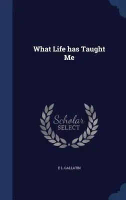Ce m-a învățat viața - What Life has Taught Me