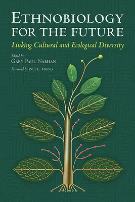 Etnobiologie pentru viitor: Legătura dintre diversitatea culturală și cea ecologică - Ethnobiology for the Future: Linking Cultural and Ecological Diversity