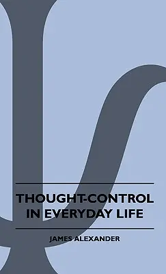Controlul gândirii în viața de zi cu zi - Thought-Control In Everyday Life