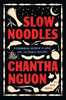 Slow Noodles: O amintire cambodgiană despre dragoste, pierdere și rețete de familie - Slow Noodles: A Cambodian Memoir of Love, Loss, and Family Recipes
