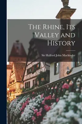 Rinul, valea și istoria sa - The Rhine, its Valley and History