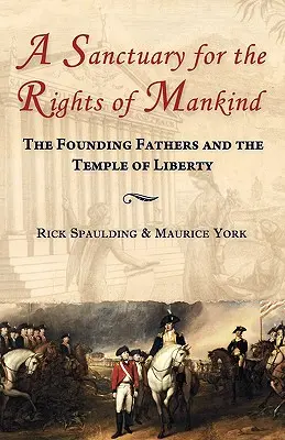 Un sanctuar pentru drepturile omenirii: Părinții fondatori și Templul Libertății (The Founding Fathers and the Temple of Liberty) - A Sanctuary for the Rights of Mankind: The Founding Fathers and the Temple of Liberty