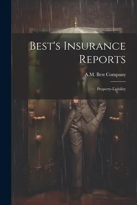 Best's Insurance Reports: Răspundere civilă pentru bunuri - Best's Insurance Reports: Property-liability