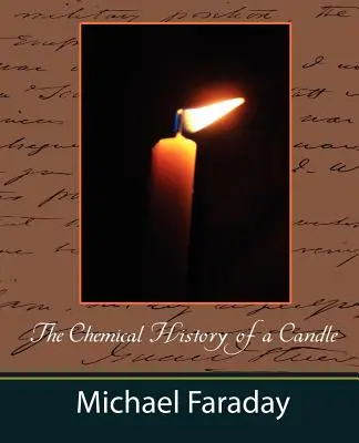 Istoria chimică a unei lumânări (Michael Faraday) - The Chemical History of a Candle (Michael Faraday)