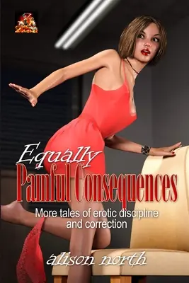 Consecințe la fel de dureroase: Mai multe povești de disciplină și corecție erotică - Equally Painful Consequences: More tales of erotic discipline and correction