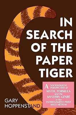 În căutarea tigrului de hârtie: A Sociological Perspective of Myth, Formula, and the Mystery Genre in the Entertainment Print Mass Medium - In Search of the Paper Tiger: A Sociological Perspective of Myth, Formula, and the Mystery Genre in the Entertainment Print Mass Medium