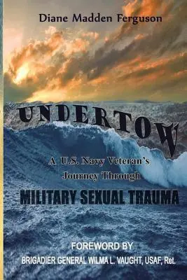 Undertow: Călătoria unui veteran al US Navy prin trauma sexuală militară - Undertow: A US Navy Veteran's Journey Through Military Sexual Trauma