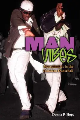 Man Vibes: Maculinități în Dancehall-ul jamaican - Man Vibes: Maculinities in the Jamaican Dancehall