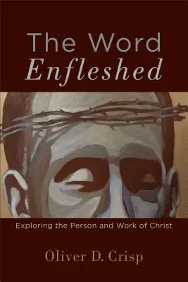 The Word Enfleshed: Explorarea persoanei și a lucrării lui Hristos - The Word Enfleshed: Exploring the Person and Work of Christ