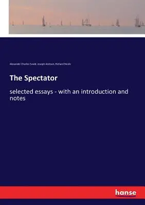 The Spectator: eseuri selectate - cu o introducere și note - The Spectator: selected essays - with an introduction and notes