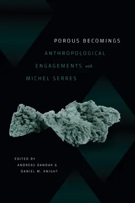 Porous Becomings: Antropological Engagements with Michel Serres - Porous Becomings: Anthropological Engagements with Michel Serres