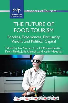 Viitorul turismului alimentar: Foodies, experiențe, exclusivitate, viziuni și capital politic - The Future of Food Tourism: Foodies, Experiences, Exclusivity, Visions and Political Capital