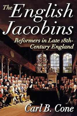 Iacobinii englezi: Reformatori în Anglia sfârșitului de secol XVIII - The English Jacobins: Reformers in Late 18th Century England