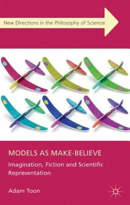 Models as Make-Believe: Imaginație, ficțiune și reprezentare științifică - Models as Make-Believe: Imagination, Fiction and Scientific Representation