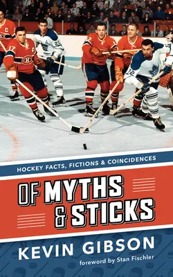 Din mituri și bastoane: Fapte, ficțiuni și coincidențe din hochei - Of Myths and Sticks: Hockey Facts, Fictions and Coincidences